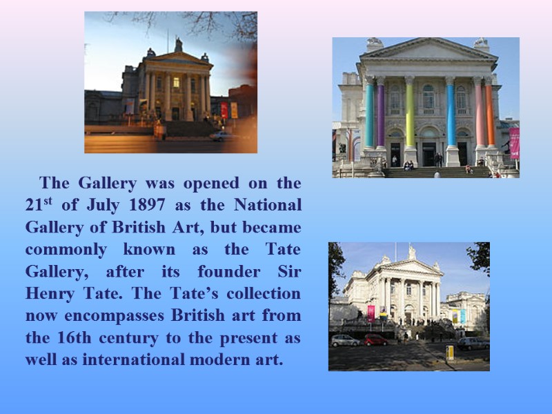 The Gallery was opened on the 21st of July 1897 as the National Gallery